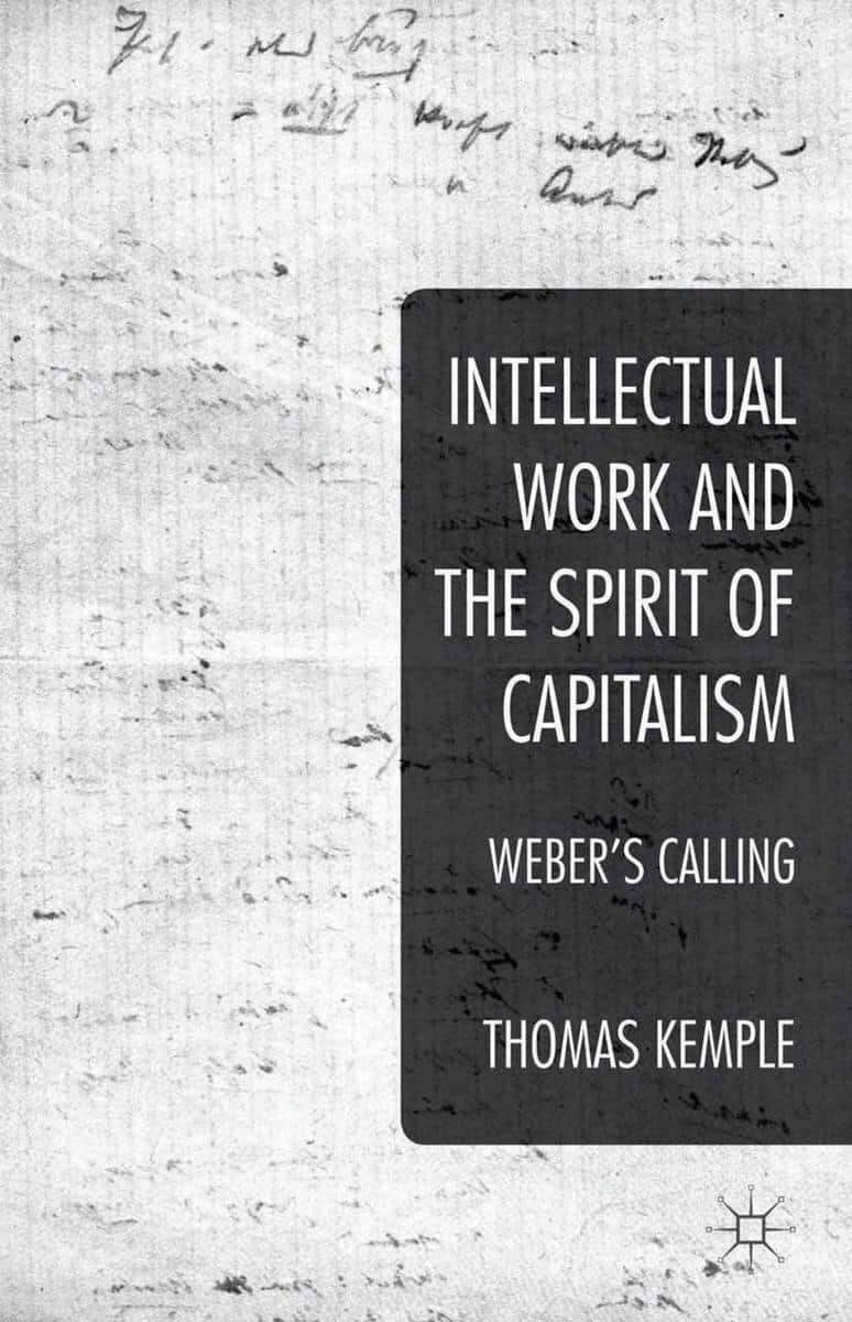 Intellectual Work and the Spirit of Capitalism- Weber’s Calling Intellectual Work and the Spirit of Capitalism: Weber’s Calling