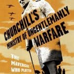 Churchill's Ministry of Ungentlemanly Warfare: The Mavericks Who Plotted Hitler's Defeat