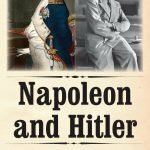 Napoleon and Hitler: A Comparative Biography